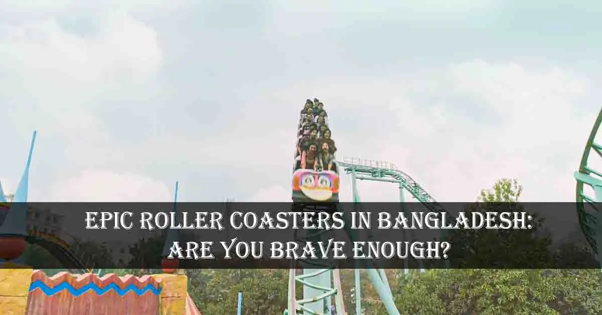 Experience Adrenaline Rush at the Best Roller Coasters in Bangladesh