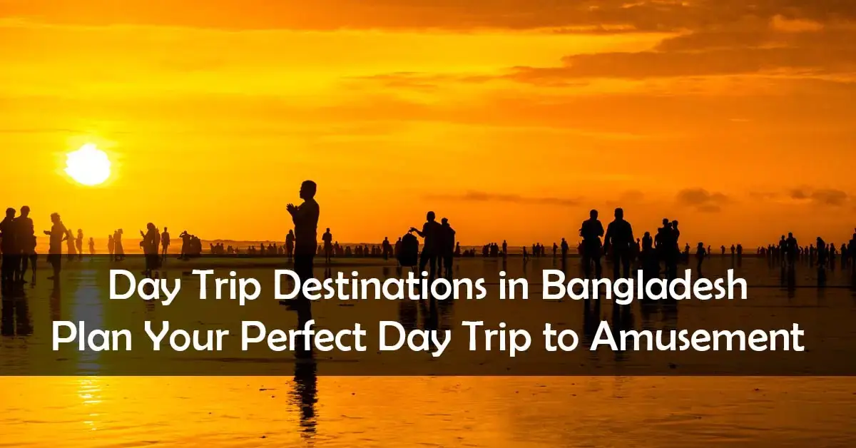 Plan Your Perfect Day Trip to Amusement Parks! – Day trip destinations in Bangladesh