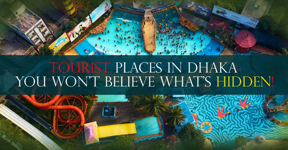 Tourist Places in Dhaka: You Won’t Believe What’s Hidden!